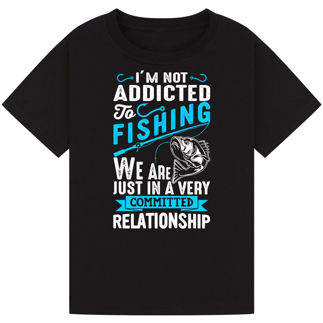 Not Addicted to Fishing, Just in a Committed Relationship Tee