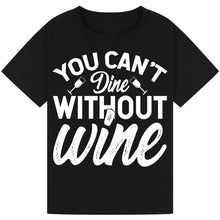 Load image into Gallery viewer, You Can’t Dine Without Wine T-Shirt – Funny Foodie Quote Tee
