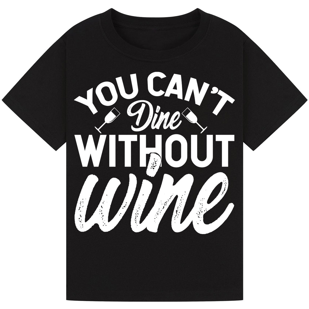 You Can’t Dine Without Wine T-Shirt – Funny Foodie Quote Tee