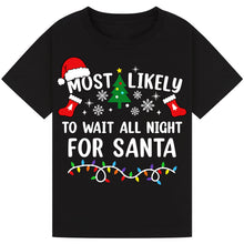 Load image into Gallery viewer, Most Likely to Wait All Night for Santa T-Shirts
