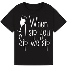 Load image into Gallery viewer, When I Sip You Sip We Sip T-Shirt – Fun Party Quote Tee
