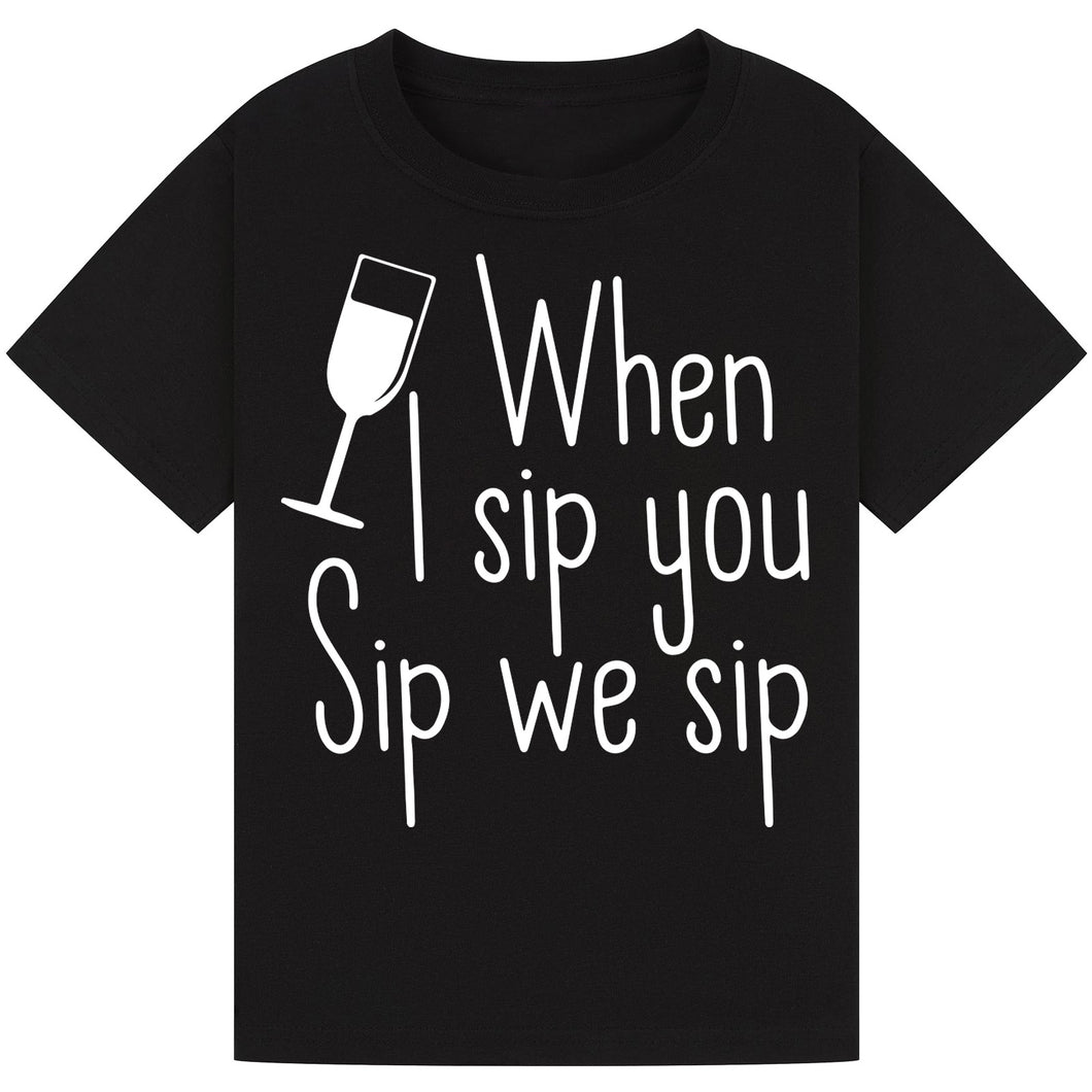 When I Sip You Sip We Sip T-Shirt – Fun Party Quote Tee