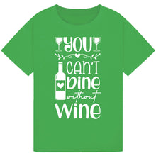 Load image into Gallery viewer, You Can’t Dine Without Wine T-Shirt – Relatable Wine Quote Tee
