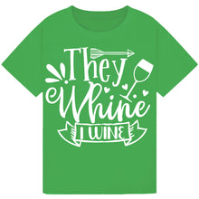 Load image into Gallery viewer, They Whine I Wine T-Shirt – Witty Quote for Wine Lovers
