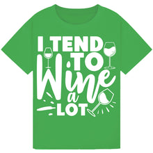 Load image into Gallery viewer, I Tend to Wine a Lot T-Shirt – Perfect for Wine Enthusiasts
