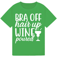 Load image into Gallery viewer, Bra Off, Hair Up, Wine Poured T-Shirt – Fun Mom Wine Tee
