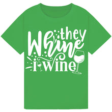 Load image into Gallery viewer, They Whine I Wine T-Shirt – Relatable Parent Wine Quote Tee
