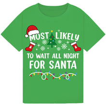 Load image into Gallery viewer, Most Likely to Wait All Night for Santa T-Shirts
