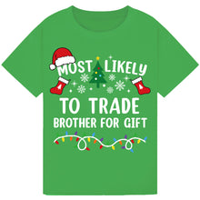 Load image into Gallery viewer, Most Likely to Trade Brother for a Gift T-Shirts
