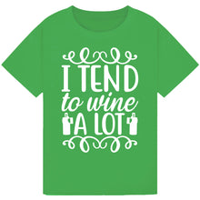 Load image into Gallery viewer, I Tend to Wine a Lot T-Shirt – Fun Quote for Wine Parties
