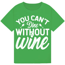 Load image into Gallery viewer, You Can’t Dine Without Wine T-Shirt – Funny Foodie Quote Tee
