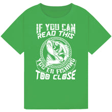 Load image into Gallery viewer, If You Can Read This, You&#39;re Fishing Too Close Tee
