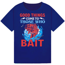 Load image into Gallery viewer, Good Things Come to Those Who Bait - Fishing Tee
