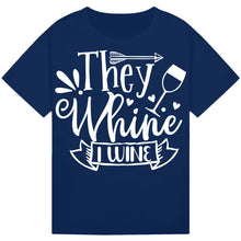 Load image into Gallery viewer, They Whine I Wine T-Shirt – Witty Quote for Wine Lovers
