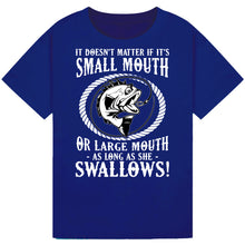 Load image into Gallery viewer, Small Mouth or Large Mouth, As Long as She Swallows Tee
