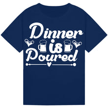 Load image into Gallery viewer, Dinner is Poured T-Shirt – Funny Wine Dinner Quote Tee
