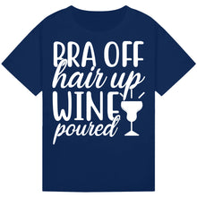 Load image into Gallery viewer, Bra Off, Hair Up, Wine Poured T-Shirt – Fun Mom Wine Tee
