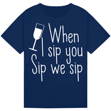 Load image into Gallery viewer, When I Sip You Sip We Sip T-Shirt – Fun Party Quote Tee
