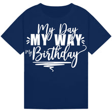 Load image into Gallery viewer, Fun My Day My Way My Birthday Tee
