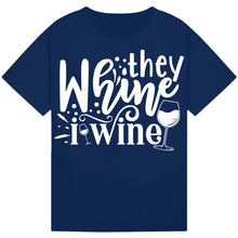 Load image into Gallery viewer, They Whine I Wine T-Shirt – Relatable Parent Wine Quote Tee
