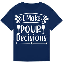 Load image into Gallery viewer, I Make Pour Decisions T-Shirt – Hilarious Drinking Tee
