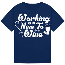 Load image into Gallery viewer, Working Nine to Wine T-Shirt – Fun Work Quote for Wine Lovers
