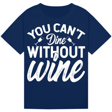 Load image into Gallery viewer, You Can’t Dine Without Wine T-Shirt – Funny Foodie Quote Tee
