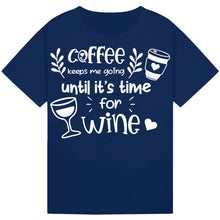 Load image into Gallery viewer, Coffee Keeps Me Going Until Wine T-Shirt – Funny Wine Lover Tee
