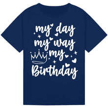 Lade das Bild in den Galerie-Viewer, My Day My Way My Birthday Shirt
