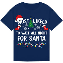 Load image into Gallery viewer, Most Likely to Wait All Night for Santa T-Shirts
