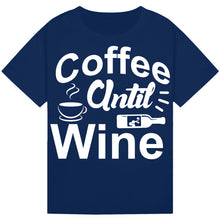 Load image into Gallery viewer, Coffee Until Wine T-Shirt – Funny Tee for Coffee and Wine Lovers
