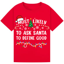 Load image into Gallery viewer, Most Likely to Ask Santa to Define Good Christmas T-Shirts
