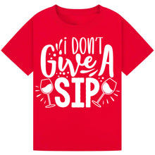 Load image into Gallery viewer, I Don’t Give a Sip T-Shirt – Fun and Hilarious Wine Quote Tee
