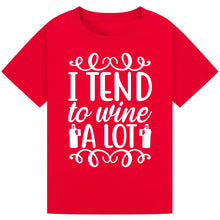 Load image into Gallery viewer, I Tend to Wine a Lot T-Shirt – Fun Quote for Wine Parties
