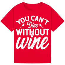 Load image into Gallery viewer, You Can’t Dine Without Wine T-Shirt – Funny Foodie Quote Tee
