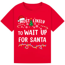 Load image into Gallery viewer, Most Likely to Wait Up for Santa T-Shirts
