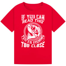 Load image into Gallery viewer, If You Can Read This, You&#39;re Fishing Too Close Tee
