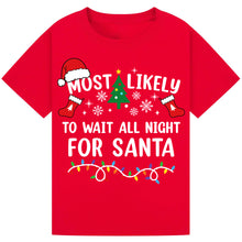Load image into Gallery viewer, Most Likely to Wait All Night for Santa T-Shirts
