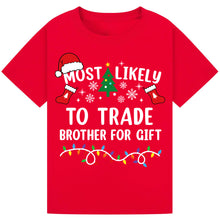 Load image into Gallery viewer, Most Likely to Trade Brother for a Gift T-Shirts
