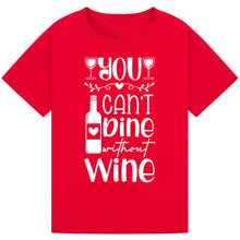 Load image into Gallery viewer, You Can’t Dine Without Wine T-Shirt – Relatable Wine Quote Tee
