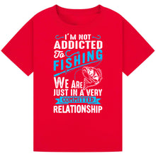 Load image into Gallery viewer, Not Addicted to Fishing, Just in a Committed Relationship Tee
