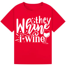 Load image into Gallery viewer, They Whine I Wine T-Shirt – Relatable Parent Wine Quote Tee
