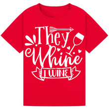 Load image into Gallery viewer, They Whine I Wine T-Shirt – Witty Quote for Wine Lovers
