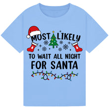 Load image into Gallery viewer, Most Likely to Wait All Night for Santa T-Shirts
