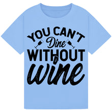 Load image into Gallery viewer, You Can’t Dine Without Wine T-Shirt – Funny Foodie Quote Tee
