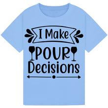 Load image into Gallery viewer, I Make Pour Decisions T-Shirt – Hilarious Drinking Tee
