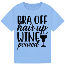 Load image into Gallery viewer, Bra Off, Hair Up, Wine Poured T-Shirt – Fun Mom Wine Tee
