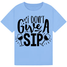 Load image into Gallery viewer, I Don’t Give a Sip T-Shirt – Fun and Hilarious Wine Quote Tee
