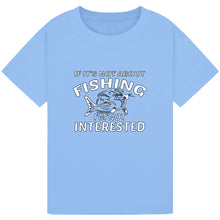 Load image into Gallery viewer, If It’s Not About Fishing, I’m Not Interested Tee
