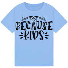 Load image into Gallery viewer, Because Kids T-Shirt – Funny Wine Quote for Parents
